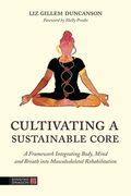 Cultivating a Sustainable Core: A Framework Integrating Body, Mind, and Breath Into Musculoskeletal Rehabilitation (en Inglés)