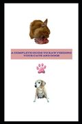 Complete Guide to Raw Feeding Dogs and Cats: Black and White Edition ( Economical Paperback Version) (en Inglés)