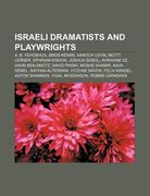 israeli dramatists and playwrights: a. b. yehoshua, amos kenan, hanoch levin, motti lerner, ephraim kishon, joshua sobol, avraham oz