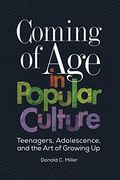 Coming of age in Popular Culture: Teenagers, Adolescence, and the art of Growing up (en Inglés)