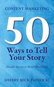 Content Marketing: 50 Ways to Tell Your Story: (Insider Secrets to Better Branding) (en Inglés)