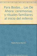 Para Bodas.   Las de Ahora: Ceremonias y Rituales Familiares al Inicio del Milenio