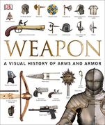 Weapon: A Visual History of Arms and Armor (en Inglés)