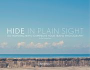 Hide in Plain Sight: 100 Inspiring Ways to Improve Your Travel Photography 