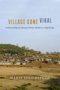 Village Gone Viral: Understanding the Spread of Policy Models in a Digital age (Anthropology of Policy)