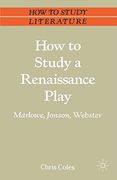 How to Study a Renaissance Play: Marlowe, Webster, Jonson (Macmillan Study Skills)