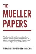 The Mueller Papers: Compiled by Strong Arm Press with an Introduction by Ryan Grim (en Inglés)