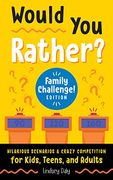 Would you Rather? Family Challenge! Edition: Hilarious Scenarios & Crazy Competition for Kids, Teens, and Adults (a Laugh and Think Book) (en Inglés)