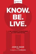 Know. Be. Live.(R): A 360 Degree Approach to Discipleship in a Post-Christian Era (en Inglés)