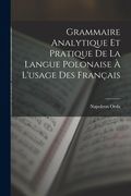 Grammaire Analytique Et Pratique De La Langue Polonaise À L'usage Des Français (en Francés)