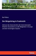 Der Bürgerkrieg in Frankreich: Adresse des Generalraths der Internationalen Arbeiter-Assoziation an alle Mitglieder in Europa und den Vereinigten Sta (in German)