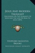 jesus and modern thought: discourses on the humanity of jesus and the love we bear to jesus (1894) (en Inglés)