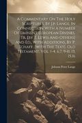 A Commentary on the Holy Scriptures, by J. P. Lange, in Connection With a Number of Eminent European Divines, tr. [by t. Lewis and Others] and Ed. ,b   Old Testament, Vol. 1-4, 6,7, 9-11, 13, 15,16