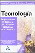 Cuerpo de profesores de enseñanza secundaria tecnología. Programación didáctica y 15 unidades didácticas de 4º de eso (Profesores Secundaria - Fp)