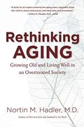 Rethinking Aging: Growing old and Living Well in an Overtreated Society (en Inglés)