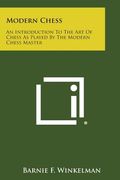 Modern Chess: An Introduction to the Art of Chess as Played by the Modern Chess Master (en Inglés)