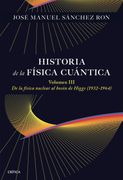 Historia de la física cuántica. Volumen III: De la física nuclear al bosón de Higgs (1932-1964)