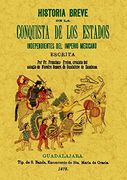 Historia breve de la conquista de los estados independientes del Imperio Mejicano