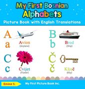 My First Bosnian Alphabets Picture Book With English Translations: Bilingual Early Learning & Easy Teaching Bosnian Books for Kids (1) (Teach & Learn Basic Bosnian Words for Children) (en Inglés)