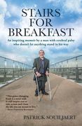 Stairs for Breakfast: An inspiring memoir by a man with Cerebral Palsy who doesn't let anything stand in his way (en Inglés)