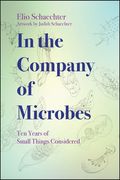 In the Company of Microbes: Ten Years of Small Things Considered (en Inglés)