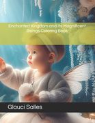 Enchanted Kingdom and Its Magnificent Beings Coloring Book: Fairy Tale Characters Coloring Book (en Inglés)