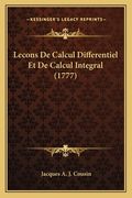 Lecons De Calcul Differentiel Et De Calcul Integral (1777) (en Francés)