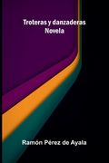 Troteras y danzaderas: Novela (in Spanish)