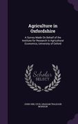 Agriculture in Oxfordshire: A Survey Made On Behalf of the Institute for Research in Agricultural Economics, University of Oxford (en Inglés)