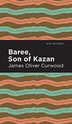 Baree, son of Kazan: A Child of the Forest 