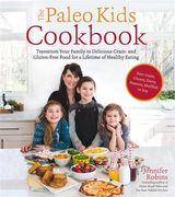 The Paleo Kids Cookbook: Transition Your Family to Delicious Grain- and Gluten-free Food for a Lifetime of Healthy Eating (en Inglés)