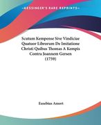 Scutum Kempense Sive Vindiciae Quatuor Librorum De Imitatione Christi Quibus Thomas A Kempis Contra Joannem Gersen (1759) (en Latin)
