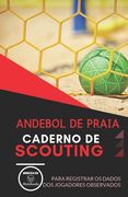 Andebol de Praia. Caderno de Scouting: Para registrar os dados dos jogadores observados (in Portuguese)