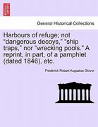 harbours of refuge; not "dangerous decoys," "ship traps," nor "wrecking pools." a reprint, in part, of a pamphlet (dated 1846), etc. (en Inglés)