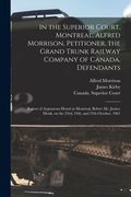 In the Superior Court, Montreal, Alfred Morrison, Petitioner, the Grand Trunk Railway Company of Canada, Defendants [microform]: Report of Arguments H (en Inglés)