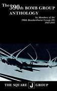 The 390Th Bomb Group Anthology: By Members of the 390Th Bombardment Group (h) 1943-1945 (en Inglés)
