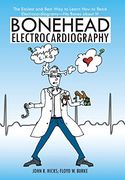 Bonehead Electrocardiography: The Easiest and Best way to Learn how to Read Electrocardiograms-No Bones About it! 