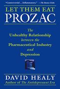 Let Them eat Prozac: The Unhealthy Relationship Between the Pharmaceutical Industry and Depression (en Inglés)