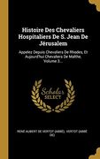 Histoire des Chevaliers Hospitaliers de s. Jean de Jérusalem: Appelez Depuis Chevaliers de Rhodes, et Aujourd'hui Chevaliers de Malthe, Volume 3. (en Francés)