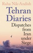 Tehran Diaries. Dispatches from Iran under Siege