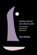 Healing Dramas and Clinical Plots Hardback: The Narrative Structure of Experience (Cambridge Studies in Medical Anthropology) (en Anglais)