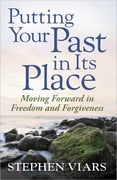 putting your past in its place,moving forward in freedom and forgiveness (en Inglés)