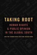 Taking Root: Human Rights and Public Opinion in the Global South (Oxford Studies in Culture and Politics)