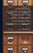 A Rational Classification of Literature for Shelving and Cataloguing Books in a Library (en Inglés)