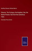 Chaucer, the Prologue, the Knightes Tale, the Nonne Prestes Tale From the Canterbury Tales: Clarendon Press Series
