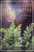 Evolutionary Herbalism: Science, Spirituality, and Medicine From the Heart of Nature (en Inglés)