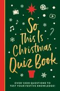 So This Is Christmas Quiz Book: Over 1,500 Questions on All Things Festive, from Movies to Music!