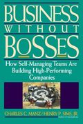 business without bosses: how self-managing teams are building high- performing companies (en Inglés)