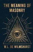 The Meaning Of Masonry (en Inglés)