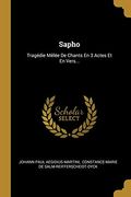 Sapho: Tragédie Mêlée de Chants en 3 Actes et en Vers. (en Francés)